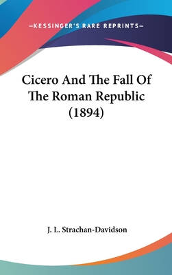 Cicero And The Fall Of The Roman Republic (1894)
