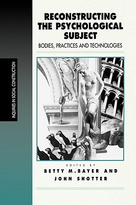 Reconstructing the Psychological Subject: Bodies, Practices, and Technologies