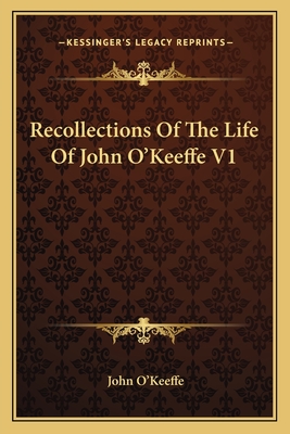 Recollections Of The Life Of John O'Keeffe V1
