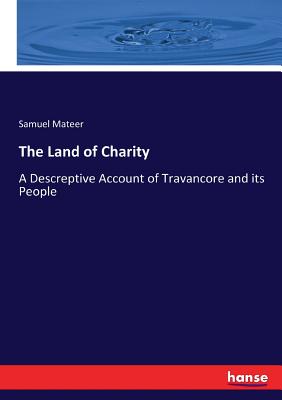 The Land of Charity: A Descreptive Account of Travancore and its People