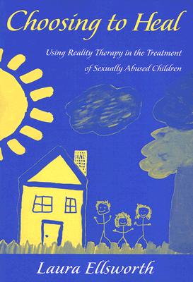 Choosing to Heal: Using Reality Therapy in the Treatment of Sexually Abused Children