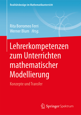 Lehrerkompetenzen Zum Unterrichten Mathematischer Modellierung: Konzepte Und Transfer