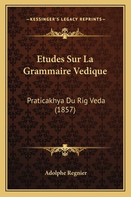 Etudes Sur La Grammaire Vedique: Praticakhya Du Rig Veda (1857)