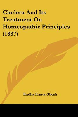 Cholera And Its Treatment On Homeopathic Principles (1887)