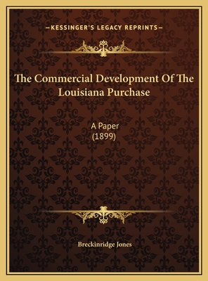 The Commercial Development Of The Louisiana Purchase: A Paper (1899)