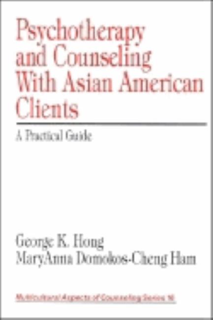 Psychotherapy and Counseling with Asian American Clients: A Practical Guide