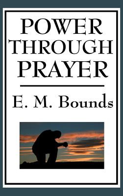 Power Through Prayer: A Classic Work on the Power and Practice of Prayer