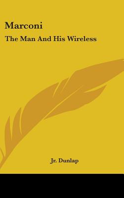 Marconi: The Man And His Wireless