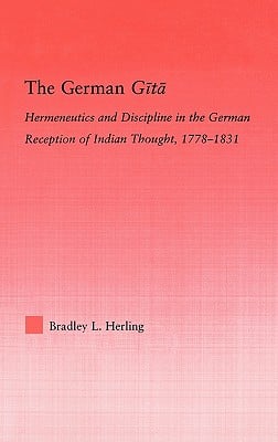 The German Gita: Hermeneutics and Discipline in the Early German Reception of Indian Thought