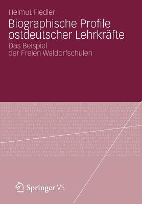 Biographische Profile Ostdeutscher Lehrkräfte: Das Beispiel Der Freien Waldorfschulen