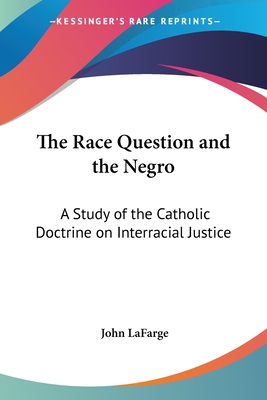 The Race Question and the Negro: A Study of the Catholic Doctrine on Interracial Justice