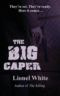 The Big Caper: A Classic Heist Novel of Precision and Pressure