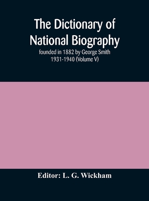 The Dictionary Of National Biography: Founded In 1882 By George Smith 1931-1940 (Volume V)
