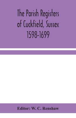 The Parish Registers Of Cuckfield, Sussex 1598-1699