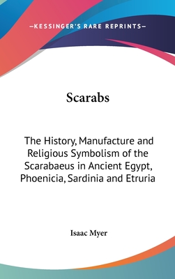 Scarabs: The History, Manufacture and Religious Symbolism of the Scarabaeus in Ancient Egypt, Phoenicia, Sardinia and Etruria