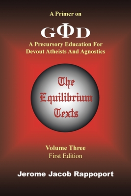 A Primer on God: A Precursory Education for Devout Atheists and Agnostics (The Equilibrium Texts, Vol. 3)