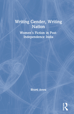 Writing Gender, Writing Nation: Women's Fiction in Post-Independence India