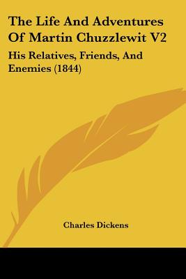 The Life And Adventures Of Martin Chuzzlewit V2: His Relatives, Friends, And Enemies (1844)