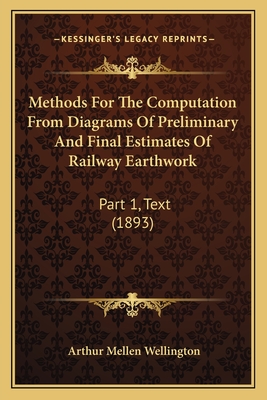 Methods For The Computation From Diagrams Of Preliminary And Final Estimates Of Railway Earthwork: Part 1, Text (1893)