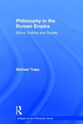 Philosophy in the Roman Empire: Ethics, Politics and Society