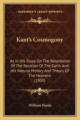 Kant's Cosmogony: As In His Essay On The Retardation Of The Rotation Of The Earth And His Natural History And Theory Of The Heavens (190