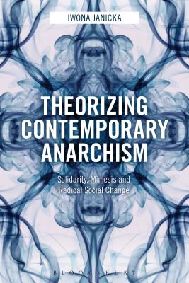 Theorizing Contemporary Anarchism: Solidarity, Mimesis and Radical Social Change