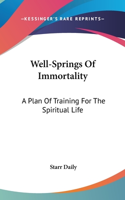 Well-Springs Of Immortality: A Plan Of Training For The Spiritual Life