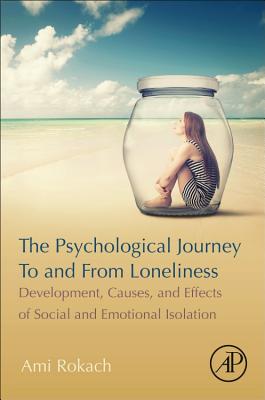 The Psychological Journey to and from Loneliness: Development, Causes, and Effects of Social and Emotional Isolation