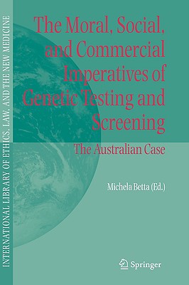 The Moral, Social, and Commercial Imperatives of Genetic Testing and Screening: The Australian Case