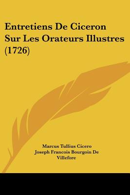 Entretiens De Ciceron Sur Les Orateurs Illustres (1726)