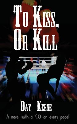 To Kiss, or Kill: A Classic Hard-Boiled Crime Novel