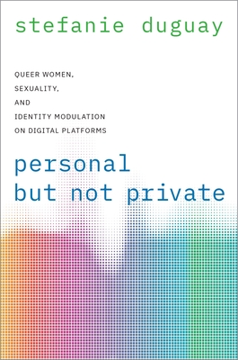 Personal But Not Private: Queer Women, Sexuality, and Identity Modulation on Digital Platforms