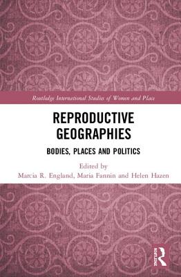 Reproductive Geographies: Bodies, Places and Politics