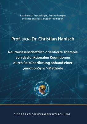 Neurowissenschaftlich orientierte Therapie von dysfunktionalen Kognitionen durch Reizüberflutung anhand einer emotionSync-Methode: Dissertation