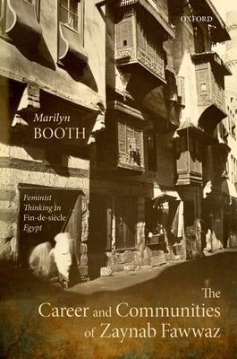 The Career and Communities of Zaynab Fawwaz: Feminist Thinking in Fin-De-Siècle Egypt