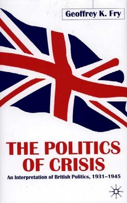 The Politics of Crisis: An Interpretation of British Politics, 1931-1945