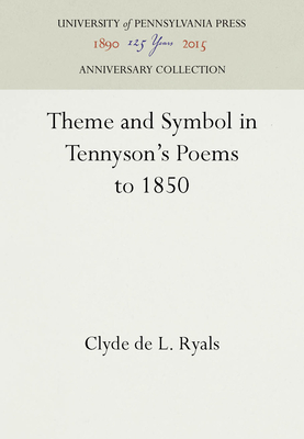Theme and Symbol in Tennyson's Poems to 1850
