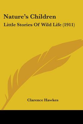 Nature's Children: Little Stories Of Wild Life (1911)