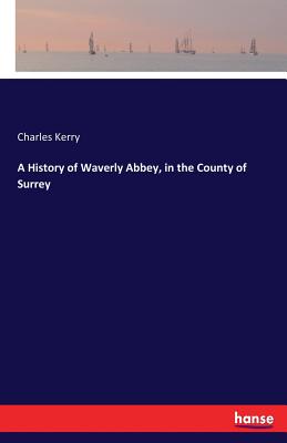 A History of Waverly Abbey, in the County of Surrey