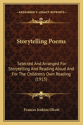 Storytelling Poems: Selected And Arranged For Storytelling And Reading Aloud And For The Children's Own Reading (1913)