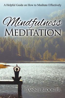 Mindfulness Meditation: A Helpful Guide on How to Meditate Effectively
