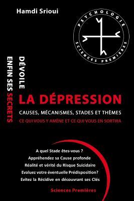 La dépression dévoile enfin ses secrets: Causes, Mécanismes, Stades et Thèmes