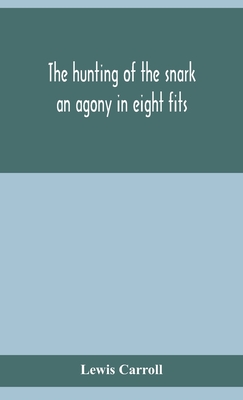 The Hunting Of The Snark: An Agony In Eight Fits