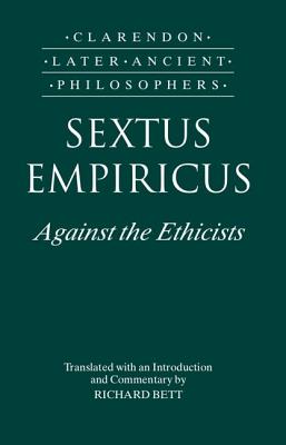 Sextus Empiricus: Against the Ethicists: (Adversus Mathematicos XI)