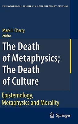 The Death of Metaphysics; The Death of Culture: Epistemology, Metaphysics, and Morality