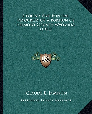 Geology And Mineral Resources Of A Portion Of Fremont County, Wyoming (1911)