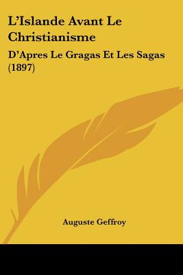L'Islande Avant Le Christianisme: D'Apres Le Gragas Et Les Sagas (1897)