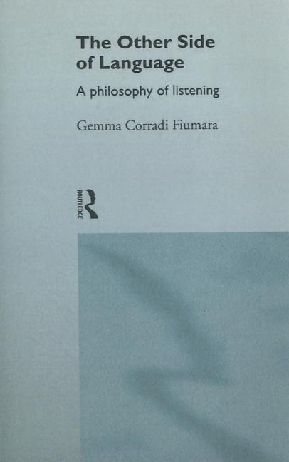 The Other Side of Language: A Philosophy of Listening