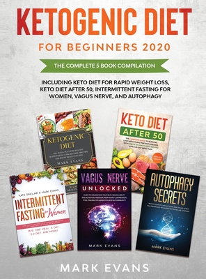 Ketogenic Diet for Beginners 2020: The Complete 5 Book Compilation Including - Keto for Rapid Weight Loss, For After 50, Intermittent Fasting for Wome