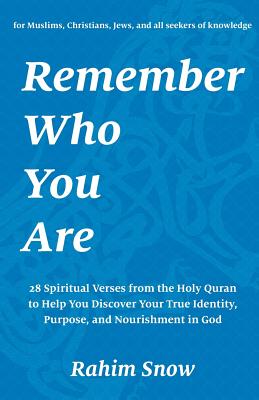 Remember Who You Are: 28 Spiritual Verses from the Holy Quran to Help You Discover Your True Identity, Purpose, and Nourishment in God (for Muslims, C